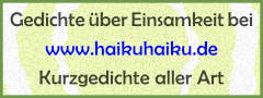 Link: Kurze Gedichte ber Einsamkeit bei HaikuHaiku