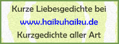 Link: Kurze Liebesgedichte aller Art bei HaikuHaiku
