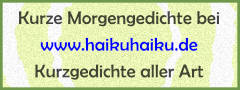 Zu HaikuHaiku: Morgendliche Kurzgedichte aller Art