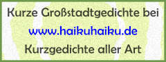 Link: Kurze Grostadt-Gedichte bei HaikuHaiku