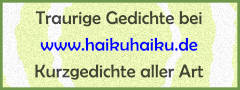 Zu HaikuHaiku: Traurige Kurzgedichte aller Art