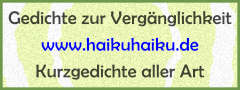 Link: Gedichte zur Vergnglichkeit bei HaikuHaiku