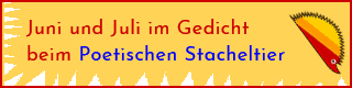 Link: Juni- und Juli-Gedichte beim Poetischen Stacheltier