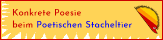 Link: Konkrete Poesie beim Poetischen Stacheltier