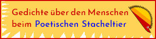 Link: Gedichte ber den Menschen beim Poetischen Stacheltier