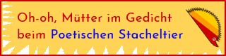 Link: Mtter im Gedicht beim Poetischen Stacheltier