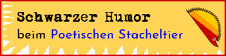 Schwarzer Humor beim Poetischen Stacheltier