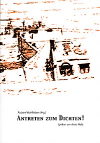 Antreten zum Dichten! Lyriker um Arno Holz