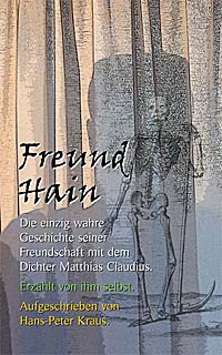 Freund Hain. Die einzig wahre Geschichte seiner Freundschaft mit dem Dichter Matthias Claudius. Erzhlt von ihm selbst.