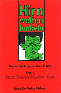 Ernst Fischer/Wilhelm Haefs (Hrsg.): Hirnweltenfunkeln. Literatur des Expressionismus in Wien