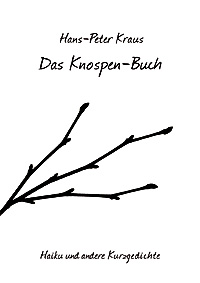 Das Knospen-Buch. Haiku und andere Kurzgedichte