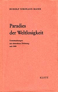 Paradies der Weltlosigkeit. Untersuchungen zur abstrakten Dichtung seit 1909