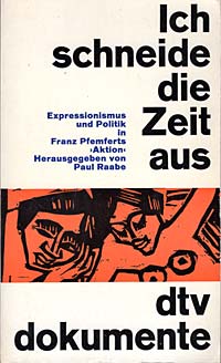 Paul Raabe (Hrsg.): Ich schneide die Zeit aus. Expressionismus und Politik in Franz Pfenferts Aktion