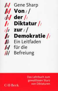 Gene Sharp: Von der Diktatur zur Demokratie. Ein Leitfaden fr die Befreiung